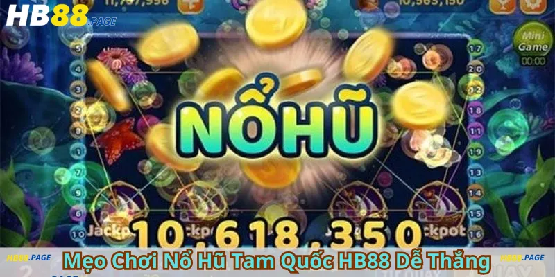 Mẹo Chơi Nổ Hũ Tam Quốc HB88 Dễ Thắng